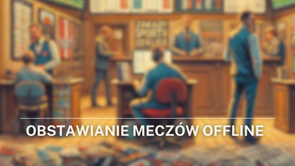 Zakłady sportowe offline - obstawianie poza internetem